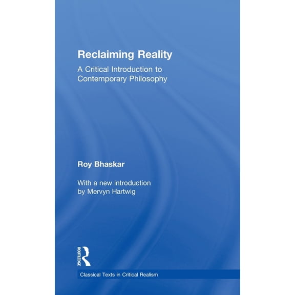 Classical Texts in Critical Realism (Rou Reclaiming Reality: A Critical Introduction to Contemporary Philosophy, (Hardcover)