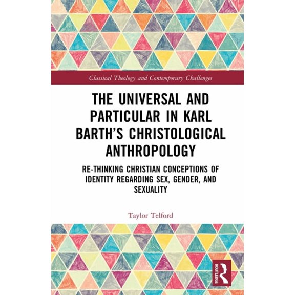 Classical Theology and Contemporary Chal The Universal and Particular in Karl Barth's Christological Anthropology: Re-Thinking Christian Conceptions of Identity , (Hardcover)