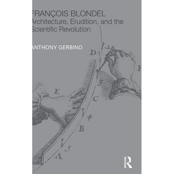 Classical Tradition in Architecture François Blondel: Architecture, Erudition, and the Scientific Revolution, (Hardcover)