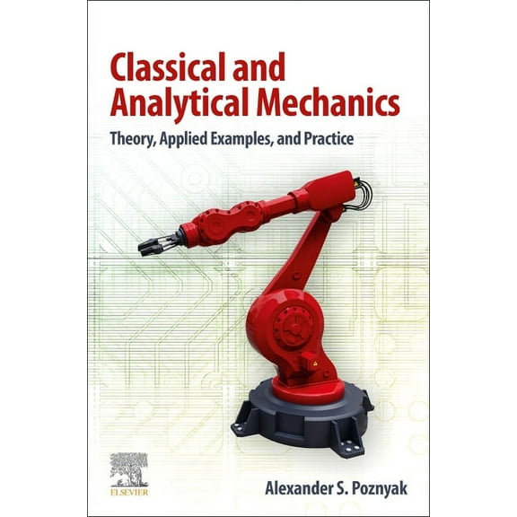 Classical and Analytical Mechanics: Theory, Applied Examples, and Practice, (Paperback)