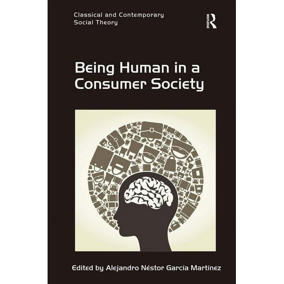 Classical and Contemporary Social Theory Being Human in a Consumer Society, (Hardcover)