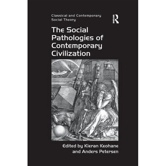Classical and Contemporary Social Theory The Social Pathologies of Contemporary Civilization, (Paperback)