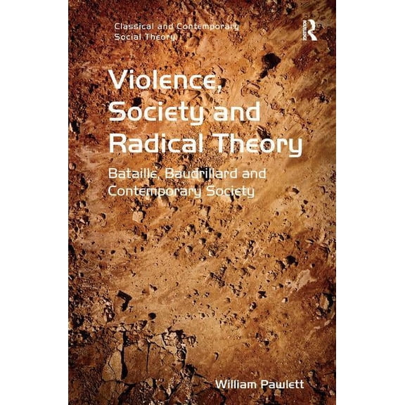 Classical and Contemporary Social Theory Violence, Society and Radical Theory: Bataille, Baudrillard and Contemporary Society, (Hardcover)