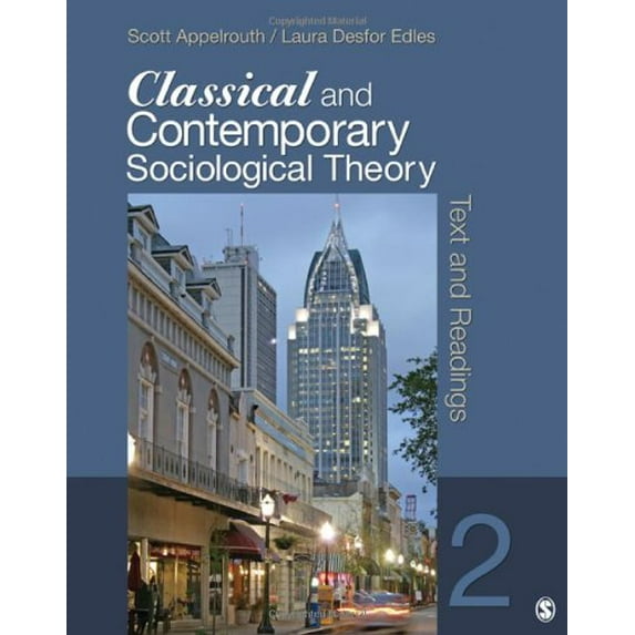 Pre-Owned Classical and Contemporary Sociological Theory: Text and Readings (Paperback) by Scott Appelrouth, Laura D Edles