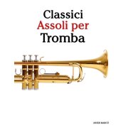 Classici Assoli Per Tromba Facile Tromba! Con Musiche Di Bach, Strauss, Tchaikovsky E Altri Compositori Paperback
