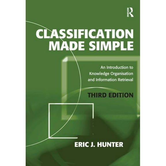 Classiciation Made Simple Classification Made Simple: An Introduction to Knowledge Organisation and Information Retrieval, (Paperback)