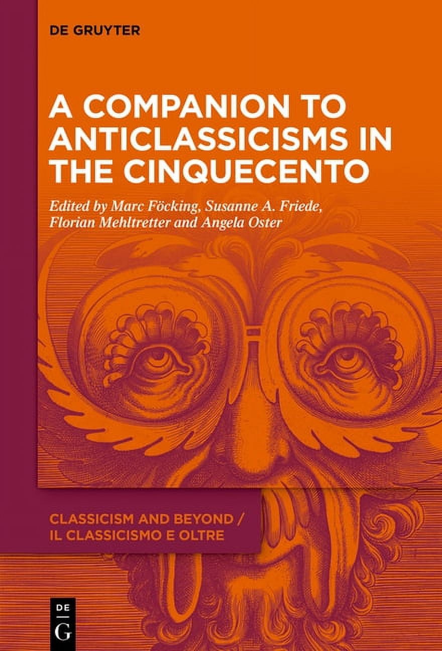 Classicism and Beyond / Il Classicismo E A Companion to Anticlassicisms ...