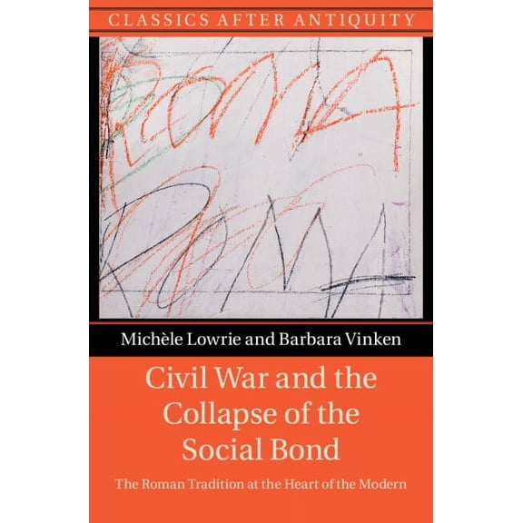 Classics After Antiquity Civil War and the Collapse of the Social Bond, (Hardcover)