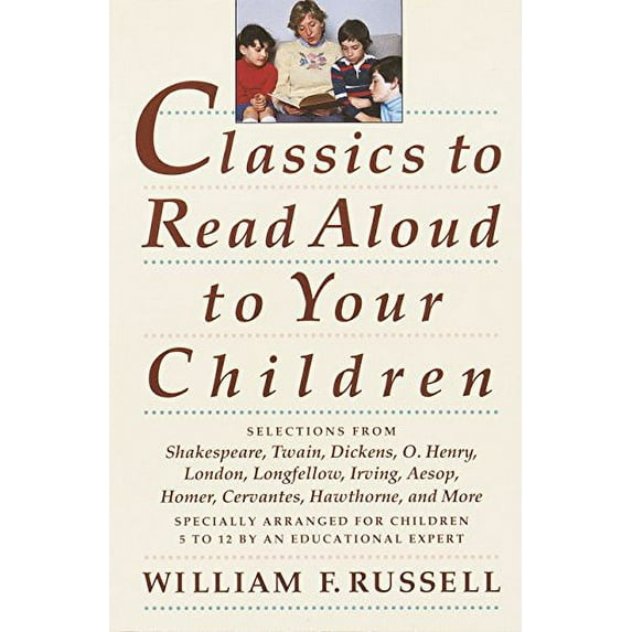 Pre-Owned Classics to Read Aloud to Your Children: Selections from Shakespeare, Twain, Dickens, O.Henry, London, Longfellow, IrvingAesop, Homer, Cervantes, Hawthorne, and More