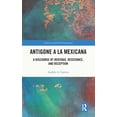 thumbnail image 1 of Classics and the Postcolonial Antigone a la Mexicana: A Discourse of Heritage, Resistance, and Reception, (Hardcover), 1 of 1