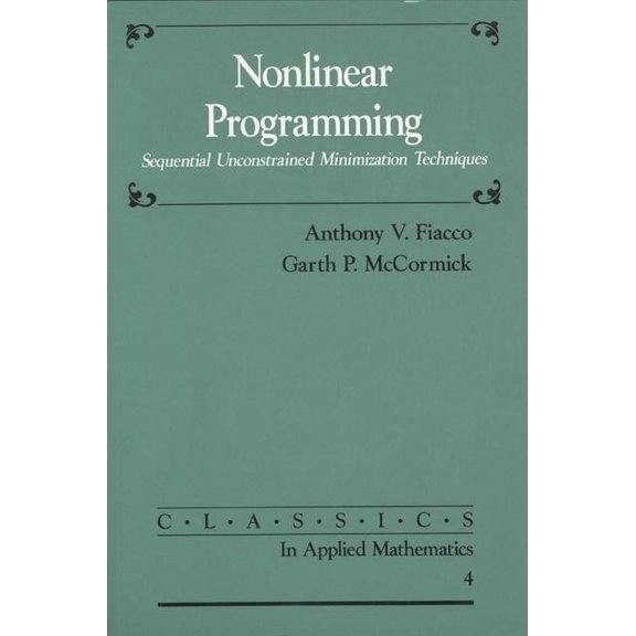Pre-Owned Classics in Applied Mathematics Nonlinear Programming: Sequential Unconstrained Minimization Techniques, Book 4, (Paperback)