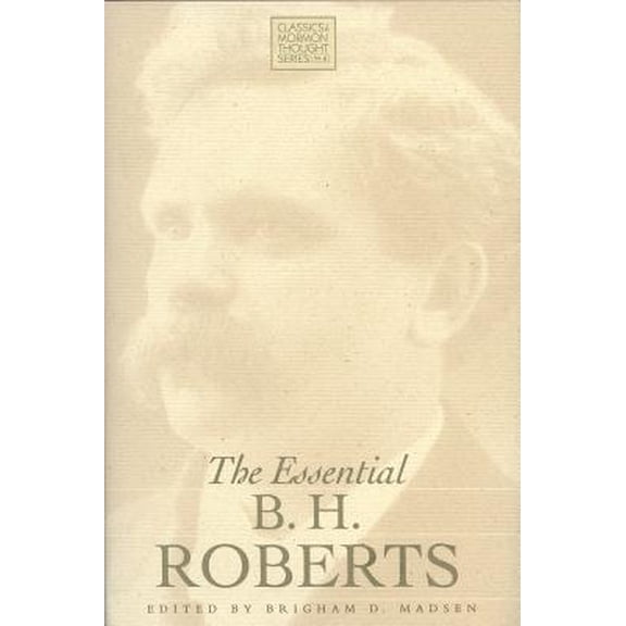 Pre-Owned Classics in Mormon Thought Series: The Essential B. H. Roberts (Series #6) (Hardcover)