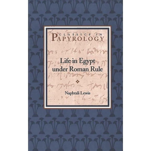 Classics in Papyrology: Life in Egypt under Roman Rule (Series #1) (Paperback)