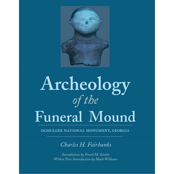 Classics in Southeastern Archaeology: Archeology of the Funeral Mound : Ocmulgee National Monument, Georgia (Edition 1) (Paperback)