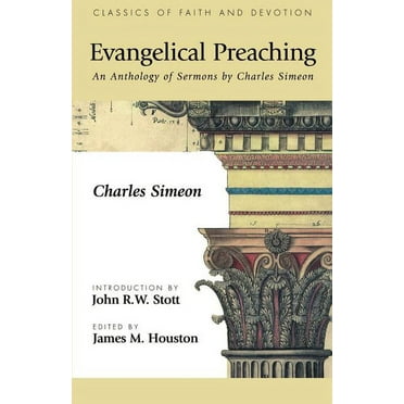 Classics of Faith and Devotion: Evangelical Preaching: An Anthology of Sermons by Charles Simeon (Paperback)