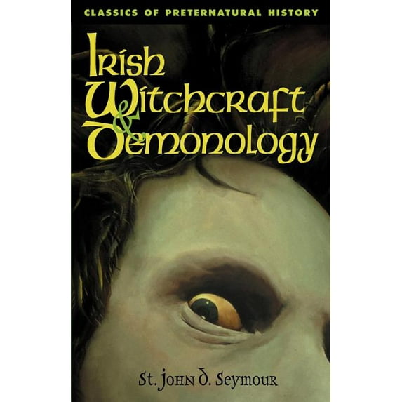 Classics of Preternatural History Irish Witchcraft & Demonology, Book 02, (Paperback)
