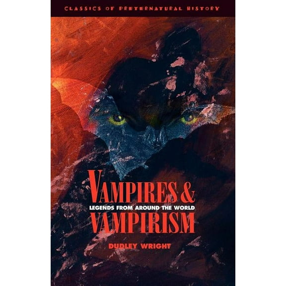 Classics of Preternatural History Vampires and Vampirism: Legends from Around the World, Book 01, (Paperback)