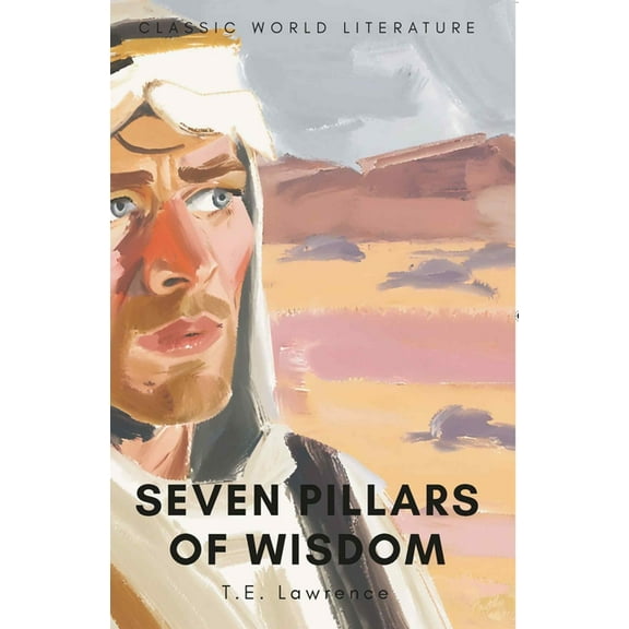 Classics of World Literature Seven Pillars of Wisdom, (Paperback)
