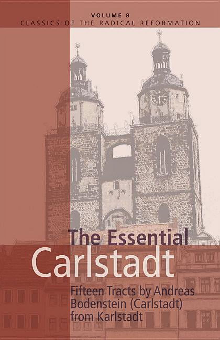 Classics of the Radical Reformation Essential Carlstadt Fifteen