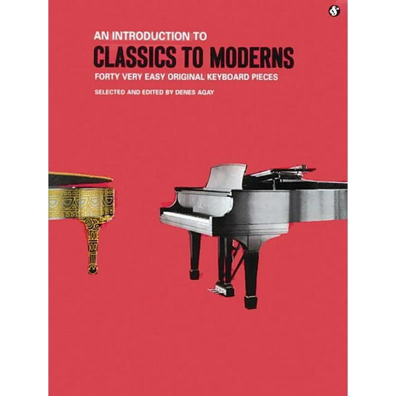 Classics to Moderns Classics to Moderns Easy Piano Songbook 40 Beginner-Friendly Keyboard Sheet Music by Handel Haydn Schumann and More Time, (Paperback)
