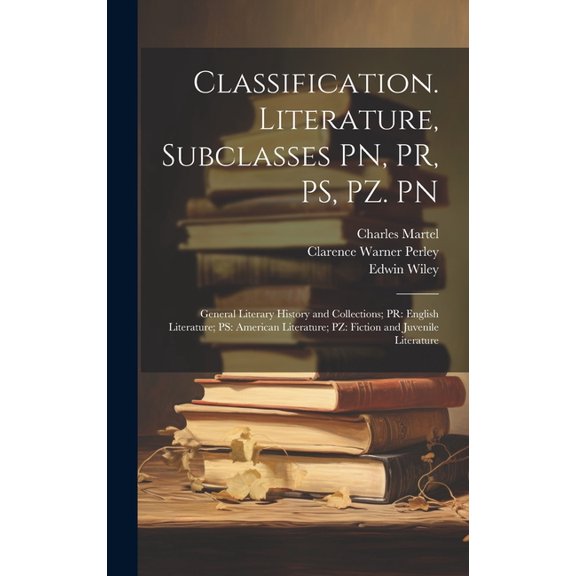 Classification. Literature, Subclasses PN, PR, PS, PZ. PN: General Literary History and Collections; PR: English Literature; PS: American Literature; PZ: Fiction and Juvenile Literature (Hardcover)