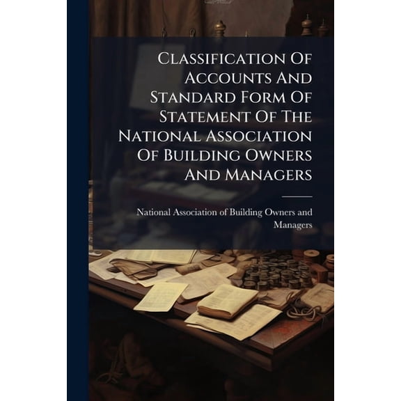 Classification Of Accounts And Standard Form Of Statement Of The National Association Of Building Owners And Managers (Paperback)