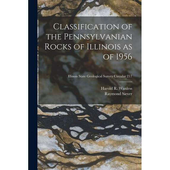Classification of the Pennsylvanian Rocks of Illinois as of 1956; Illinois State Geological Survey Circular 217, (Paperback)