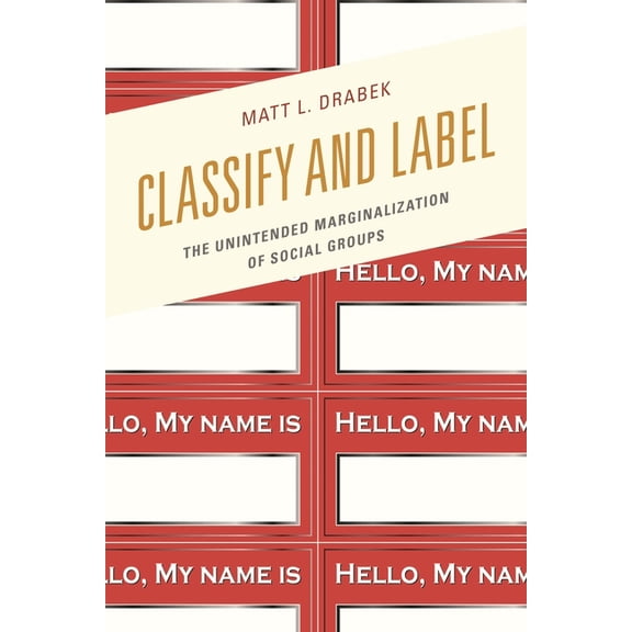 Classify and Label: The Unintended Marginalization of Social Groups Hardcover