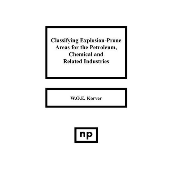 Classifying Explosion Prone Areas for the Petroleum, Chemical and Related Industries, (Hardcover)