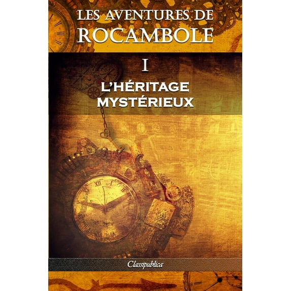 Classipublica Les aventures de Rocambole I: L'HÃ©ritage mystÃ©rieux, (Paperback)