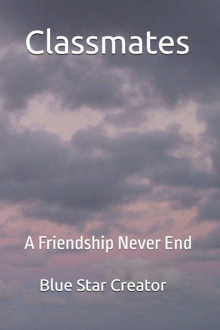 Classmates: A Friendship Never End, (Paperback)