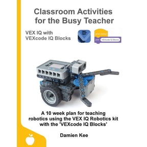 Classroom Activities for the Busy Teacher: VEX IQ with VEXcode IQ Blocks, (Paperback)