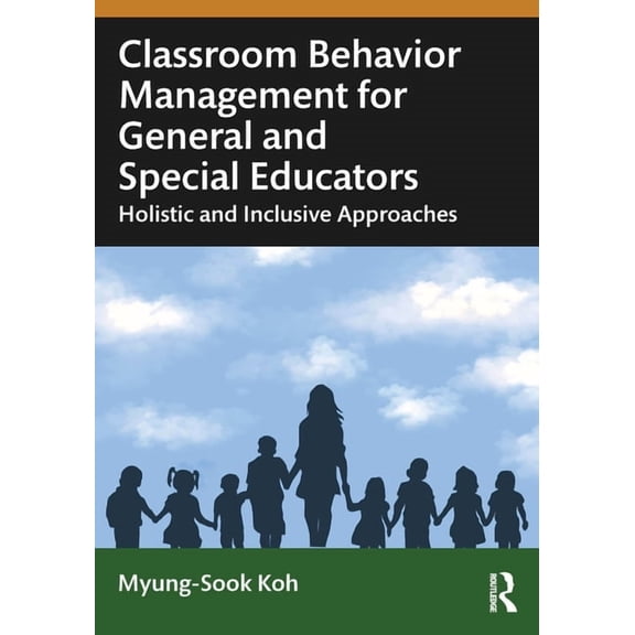 Classroom Behavior Management for General and Special Educators: Holistic and Inclusive Approaches, (Paperback)