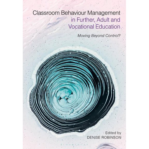 Classroom Behaviour Management in Further, Adult and Vocational Education: Moving Beyond Control?, (Hardcover)