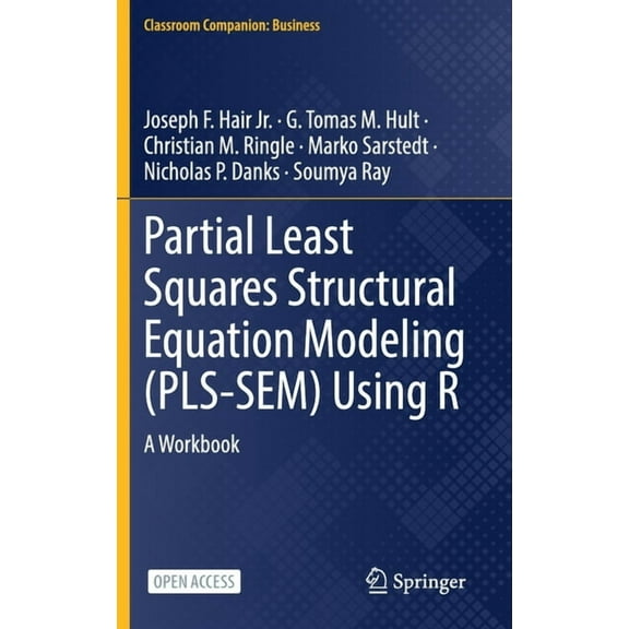 Classroom Companion: Business Partial Least Squares Structural Equation Modeling (Pls-Sem) Using R: A Workbook, (Hardcover)