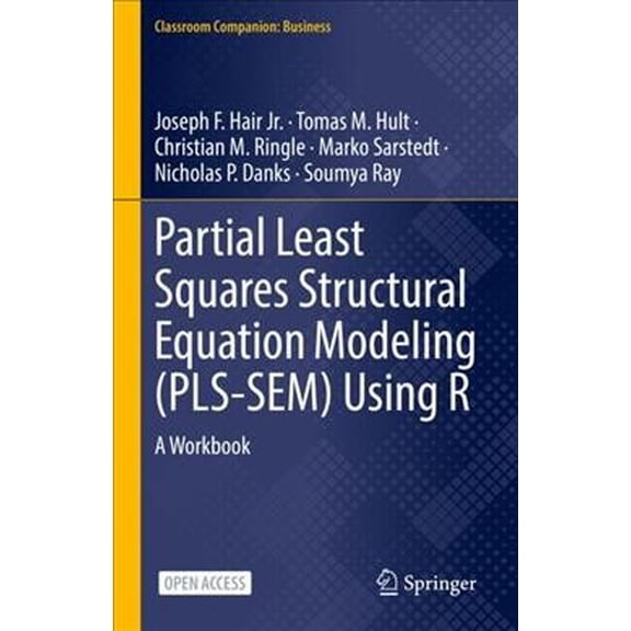 Pre-Owned Classroom Companion: Business: Partial Least Squares Structural Equation Modeling (Pls-Sem) Using R: A Workbook (Hardcover)