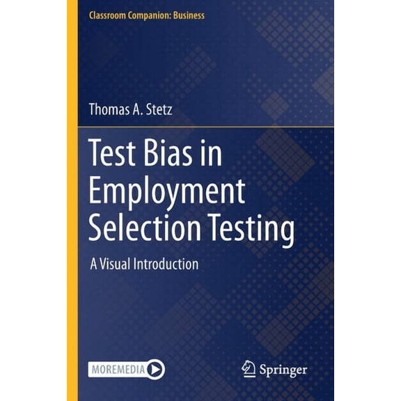 Classroom Companion: Business Test Bias in Employment Selection Testing: A Visual Introduction, (Paperback)
