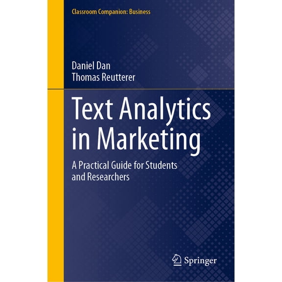 Classroom Companion: Business Text Analytics in Marketing: A Practical Guide for Students and Researchers, (Hardcover)