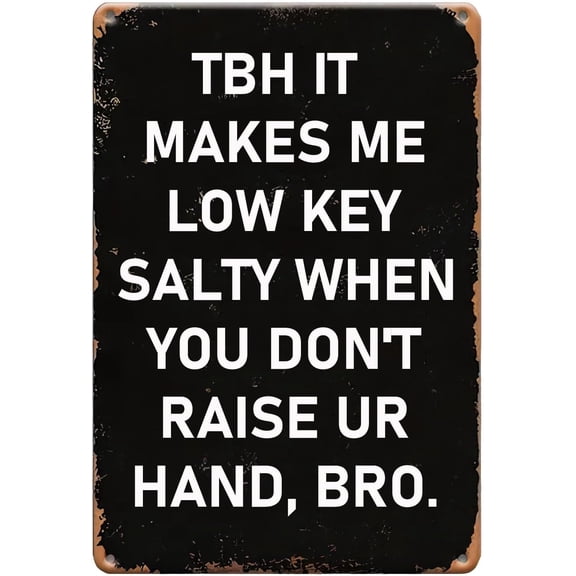 Classroom Decor Vintage Metal Sign Tbh It Makes Me Low Key Salty When You Don't Raise Ur Hand, Bro Metal Plaque for Home Garden Yard Bar Pub Outdoor Man Cave Decor 8 X 12 Inch
