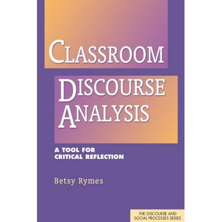 Pre-Owned Classroom Discourse Analysis: A Tool for Critical Reflection (Discourse and Social Processes) Paperback