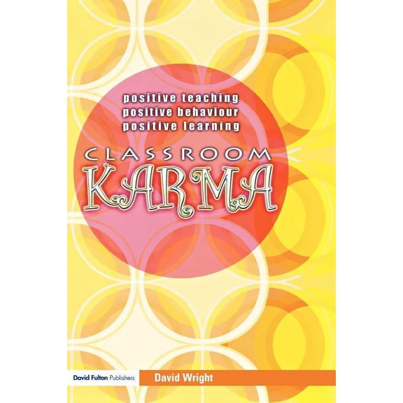 Classroom Karma: Positive Teaching, Positive Behaviour, Positive Learning, (Paperback)