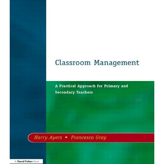 Classroom Management: A Practical Approach for Primary and Secondary Teachers, (Paperback)