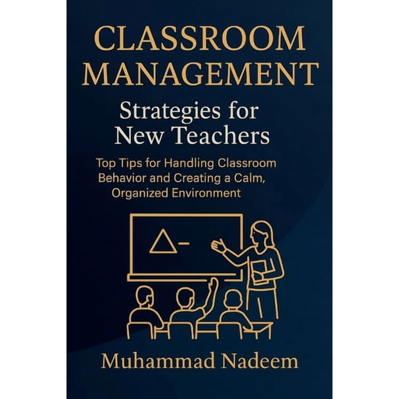 Classroom Management Strategies for New Teachers: Top Tips for Handling Classroom Behavior and Creating a Calm, Organize, (Paperback)