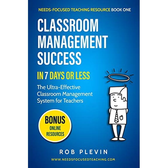 Pre-Owned Classroom Management Success in 7 Days or Less: The Ultra-Effective Classroom Management System for Teachers (Needs-Focused Teaching Resource)