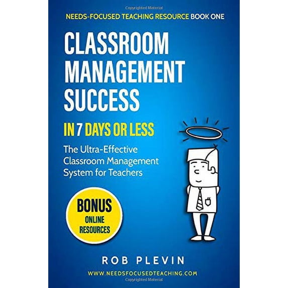 Pre-Owned Classroom Management Success in 7 days or less: The Ultra-Effective Classroom Management System for Teachers (Needs-Focused Teaching Resource) Paperback