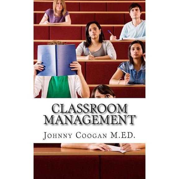 Classroom Management: The First Step to Effective Teaching, (Paperback)