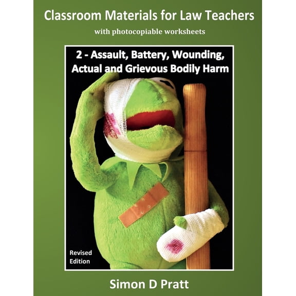 Classroom Materials for Law Teachers Classroom Materials for Law Teachers: Assault, Battery, Wounding, Actual and Grievous Bodily Harm, Book 2, (Paperback)