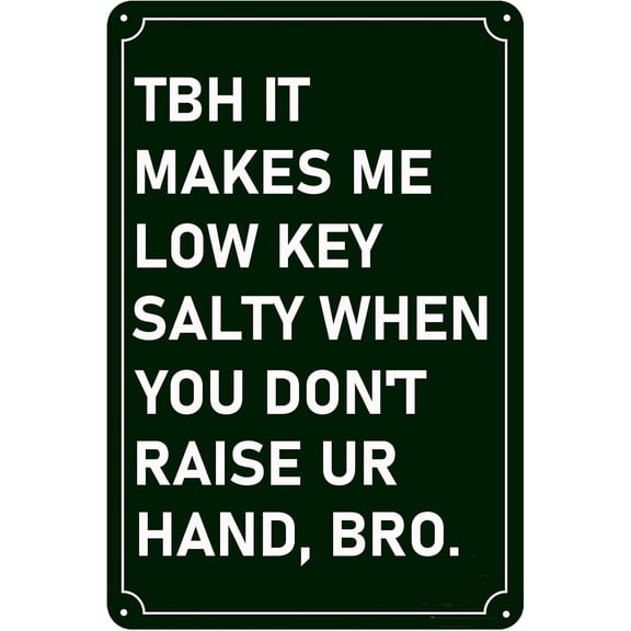 Classroom Poster Vintage Metal Sign Tbh It Makes Me Low Key Salty When You Don't Raise Ur Hand, Bro Metal Plaque for Home Garden Yard Bar Pub Outdoor Man Cave Decor 8 X 12 Inch