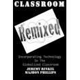 thumbnail image 1 of Classroom Remixed: Incorporating Technology In The Globalized Classroom, (Paperback), 1 of 1