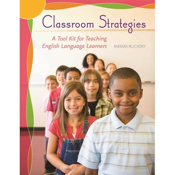 Classroom Strategies: A Tool Kit for Teaching English Language Learners (Paperback)